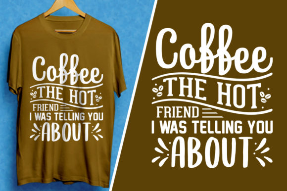 Coffee the Hot Friend: Graphics for T-Shirt Designs
