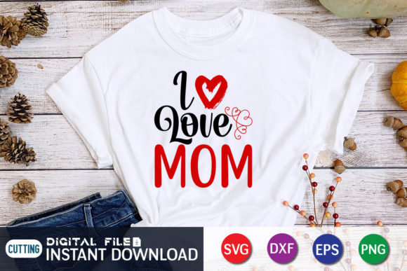 I Love Mom SVG: Graphics for T-Shirt Designs