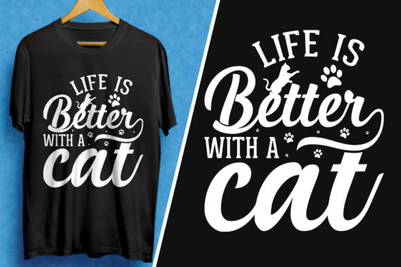 Life is Better with a Cat: Graphics for T-Shirt Designs