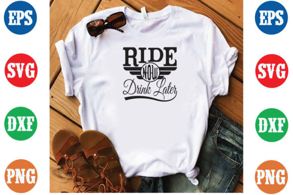 Ride Now Drink Later SVG: Graphics for T-Shirt Designs